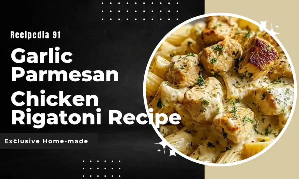 Garlic Parmesan Chicken Rigatoni Recipe