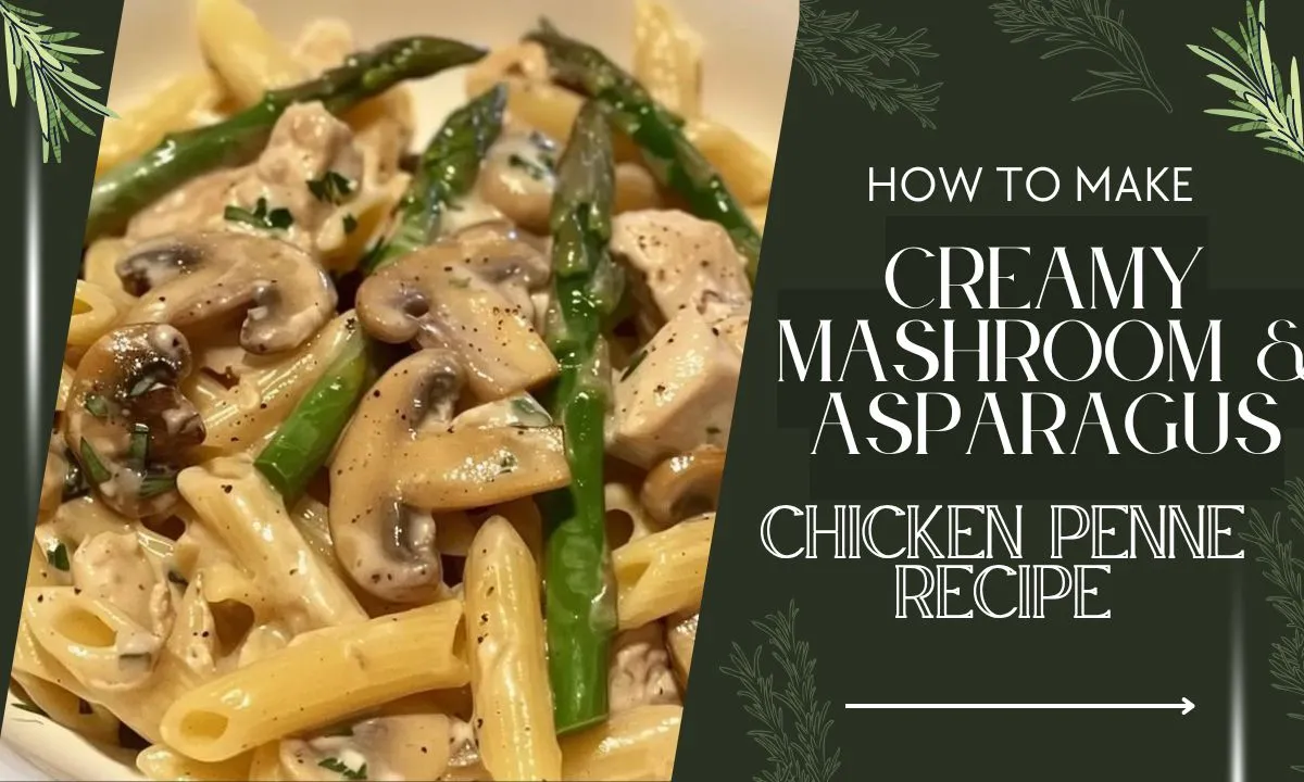 Creamy Mushroom and Asparagus Chicken Penne Recipe