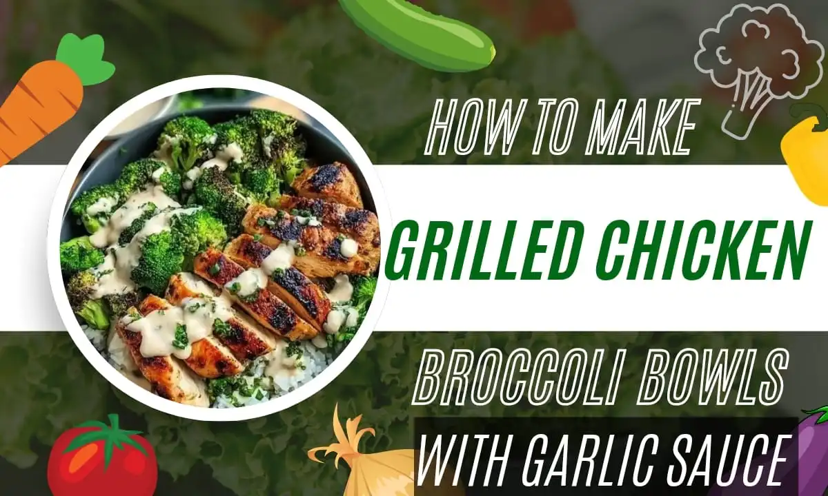 Grilled Chicken Broccoli Bowls with Garlic Sauce Recipe