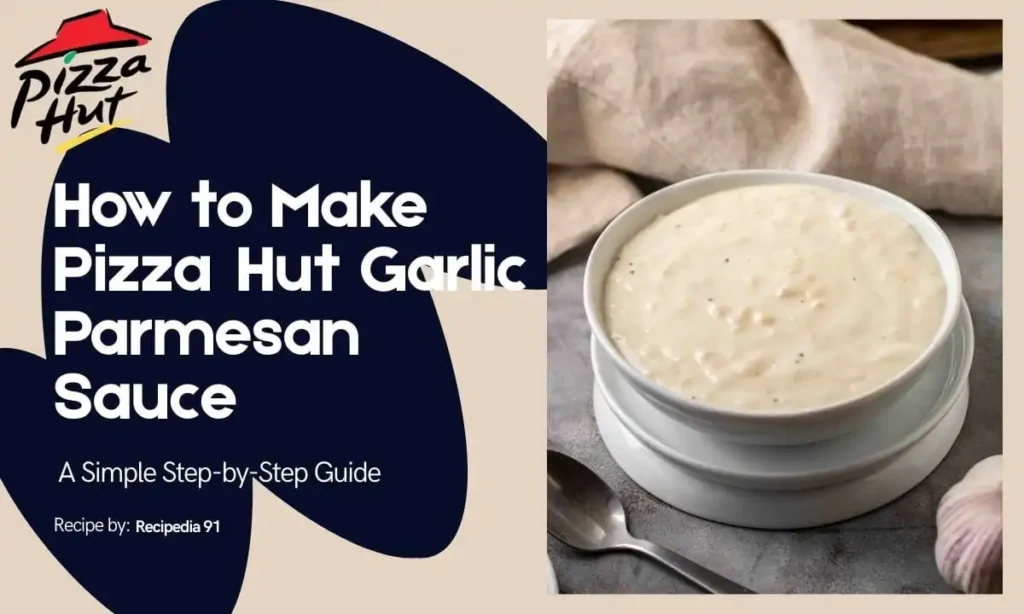 Pizza Hut Garlic Parmesan Sauce Recipe [2025]